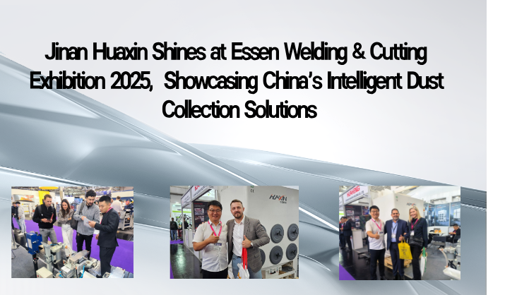 Jinan Huaxin Shines at Essen Welding & Cutting Exhibition 2025, Showcasing China’s Intelligent Dust